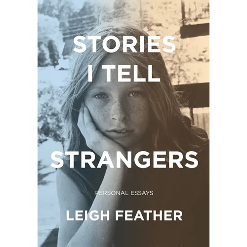 Stories I Tell Strangers: Personal Essays