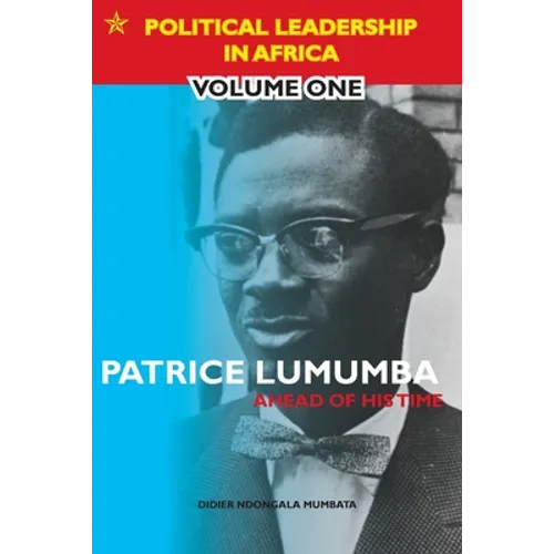 Patrice Lumumba - Ahead of His Time