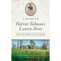 Guide to Harriet Tubman's Eastern Shore: The Old Home Is Not There