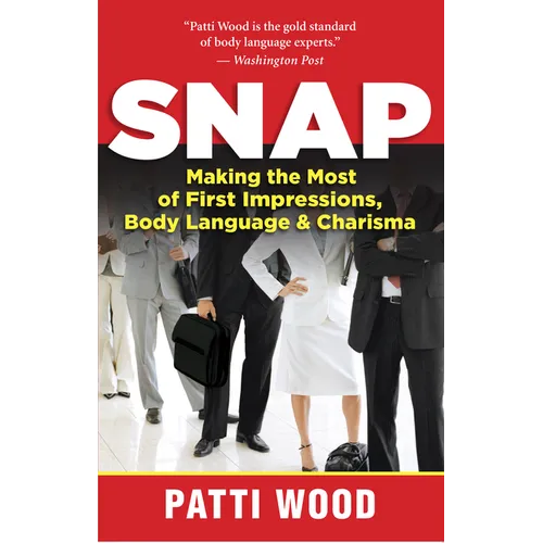 Snap: Making the Most of First Impressions, Body Language & Charisma