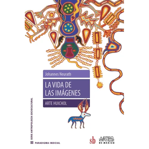 La vida de las imágenes. Arte Huichol