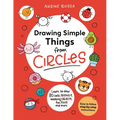 Drawing Simple Things from Circles: 80 Step-By-Step Instructions to Draw Cute Animals, Amazing Objects, Fun Food and More