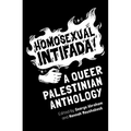 Homosexual Intifada: A Queer Palestinian Anthology