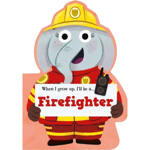 When I Grow Up, I'll Be a - Firefighter