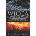 Wicca Elemental Magic: A Guide to the Elements, Witchcraft, and Magic Spells