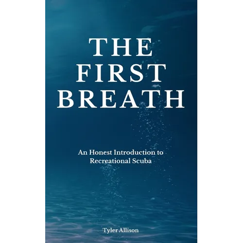 The First Breath: An Honest Introduction To Recreational Scuba