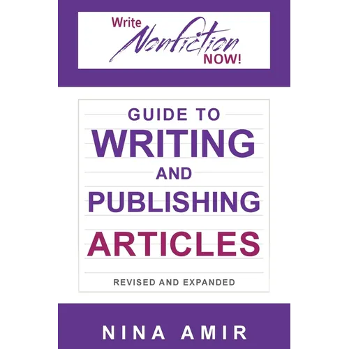 The Write Nonfiction NOW! Guide to Writing and Publishing Articles Revised and Expanded