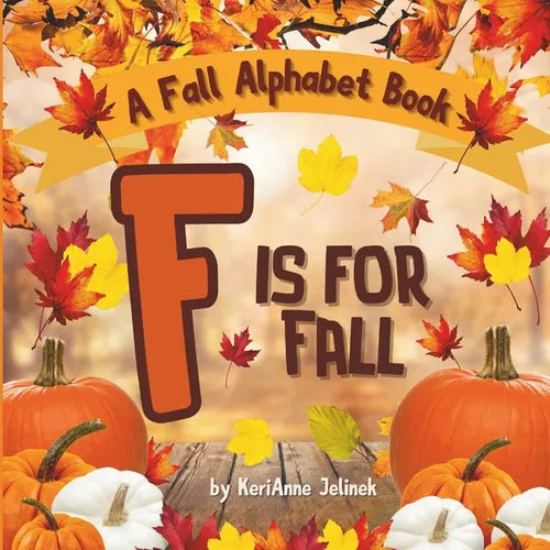 F is for Fall: A Fall Alphabet Book -ABC Books for Kids Ages 2-4, Fall Alphabet Books, Fall for Toddlers, ABC Books for Kindergarteners, Fall Alphabet