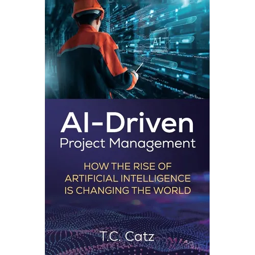 AI-Driven Project Management, How the Rise of Artificial Intelligence is Changing the World