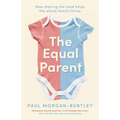 The Equal Parent: How sharing the load helps the whole family thrive