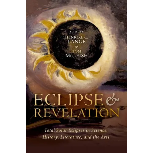Eclipse and Revelation: Total Solar Eclipses in Science, History, Literature, and the Arts