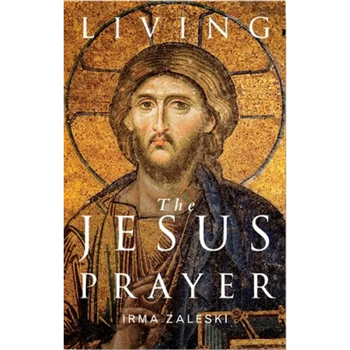 Living the Jesus Prayer: Practising the Prayer of the Heart