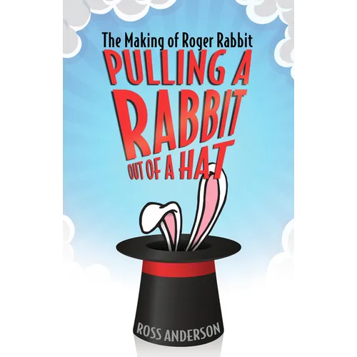 Pulling a Rabbit Out of a Hat: The Making of Roger Rabbit