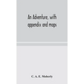 An Adventure, With Appendix And Maps