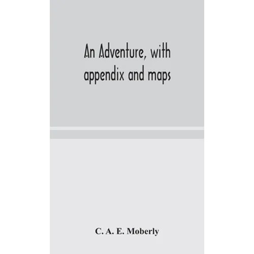 An Adventure, With Appendix And Maps