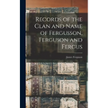 Records of the Clan and Name of Fergusson, Ferguson and Fergus