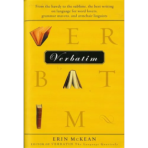 Verbatim: From the Bawdy to the Sublime, the Best Writing on Language for Word Lovers, Grammar Mavens, and Armchair Linguists