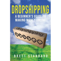 Dropshipping: A Beginner's Guide to Making Money Online
