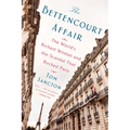 The Bettencourt Affair: The World's Richest Woman and the Scandal That Rocked Paris