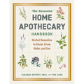 The Essential Home Apothecary Handbook: Herbal Remedies to Know, Grow, Make, and Use
