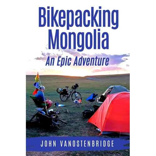 Bikepacking Mongolia: An Epic Adventure