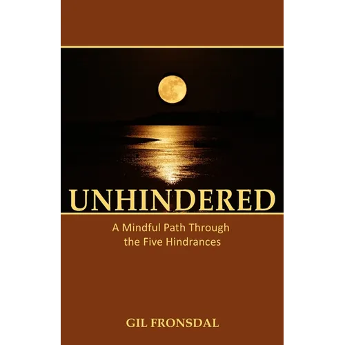 Unhindered: A Mindful Path Through the Five Hindrances