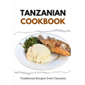 Tanzanian Cookbook: Traditional Recipes from Tanzania