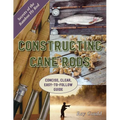 Constructing Cane Rods: Secrets of the Bamboo Fly Rod