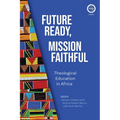 Future Ready, Mission Faithful: Theological Education in Africa