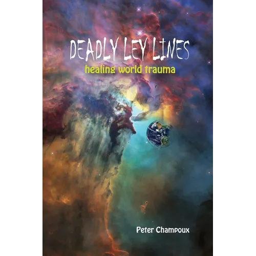 Deadly Ley Lines: Healing World Trauma