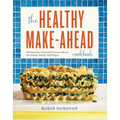 The Healthy Make-Ahead Cookbook: Wholesome, Flavorful Freezer Meals the Whole Family Will Enjoy