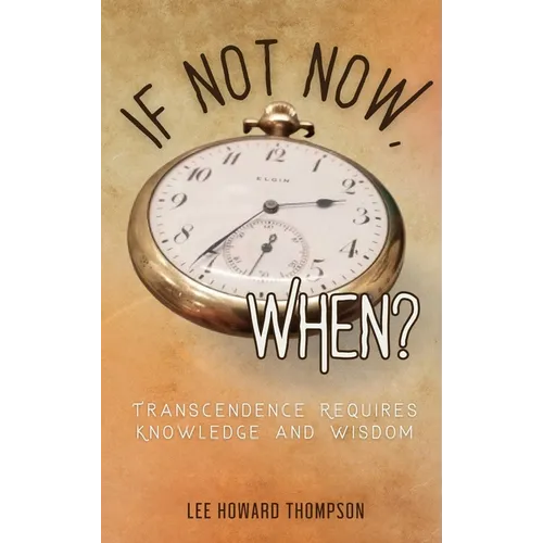 If Not Now, When: Transcendence Requires Knowledge and Wisdom