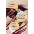 Hopeful Lament: Tending Our Grief Through Spiritual Practices