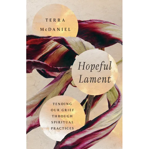 Hopeful Lament: Tending Our Grief Through Spiritual Practices