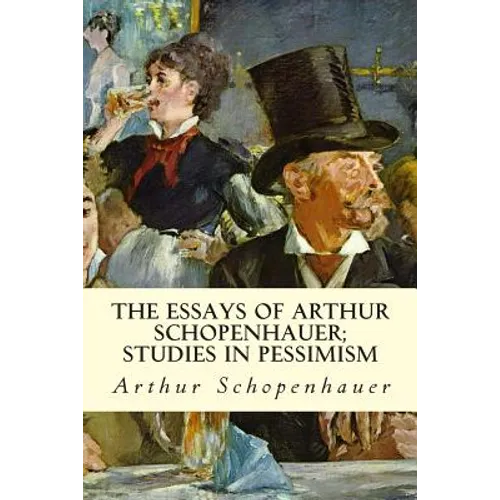 The Essays of Arthur Schopenhauer; Studies in Pessimism
