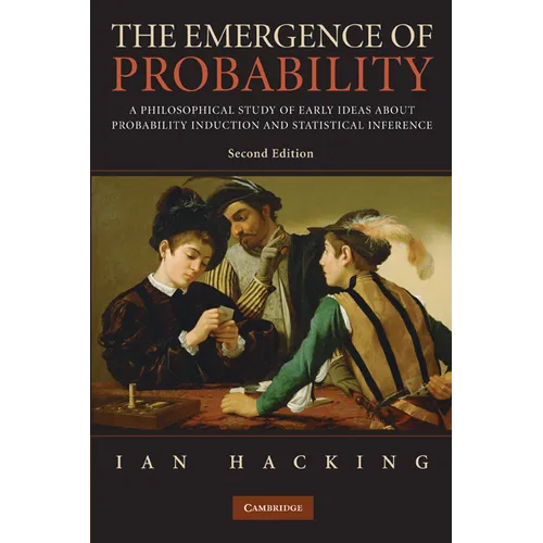 The Emergence of Probability: A Philosophical Study of Early Ideas about Probability, Induction and Statistical Inference