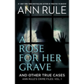 A Rose for Her Grave & Other True Cases