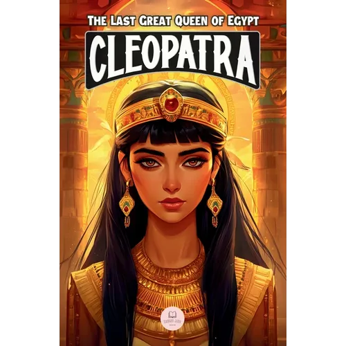 Cleopatra: An Epic Adventure for Kids About the Pharaoh Who Defied Rome