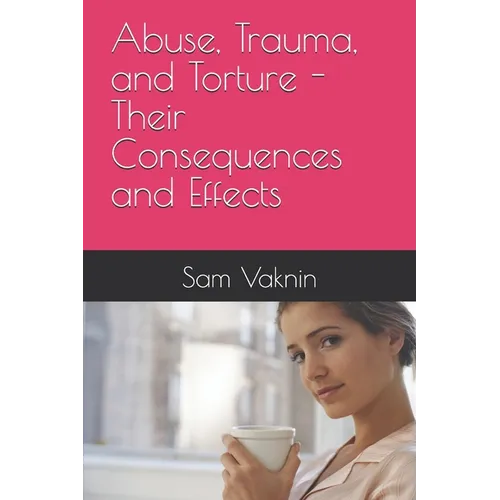Abuse, Trauma, and Torture - Their Consequences and Effects
