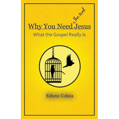 Why You Need (the real) Jesus: What the Gospel Really Is