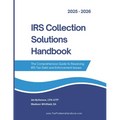 IRS Collection Solutions Handbook: The Comprehensive Guide to Resolving IRS Tax Debt and Enforcement Issues