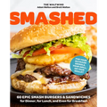 Smashed: 60 Epic Smash Burgers and Sandwiches for Dinner, for Lunch, and Even for Breakfast--For Your Outdoor Griddle, Grill, or Skillet