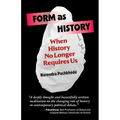 Form as History: When History No Longer Requires Us