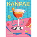 Kanpai!: 50 Cocktails Inspired by Japan