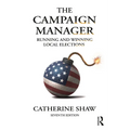 The Campaign Manager: Running and Winning Local Elections