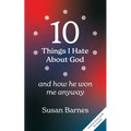 10 Things I Hate About God And How He Won Me Anyway
