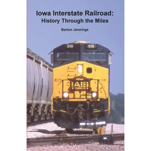 Iowa Interstate Railroad: History Through the Miles