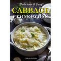 Easy Cabbage Cookbook: Quick And Delicious Cabbage Recipes For Everyday Meals Featuring Breakfast, Lunch, And Dinner