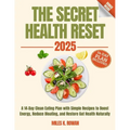The Secret Health Reset Book: A 14-Day Clean Eating Plan with Simple Recipes to Boost Energy, Reduce Bloating, and Restore Gut Health Naturally