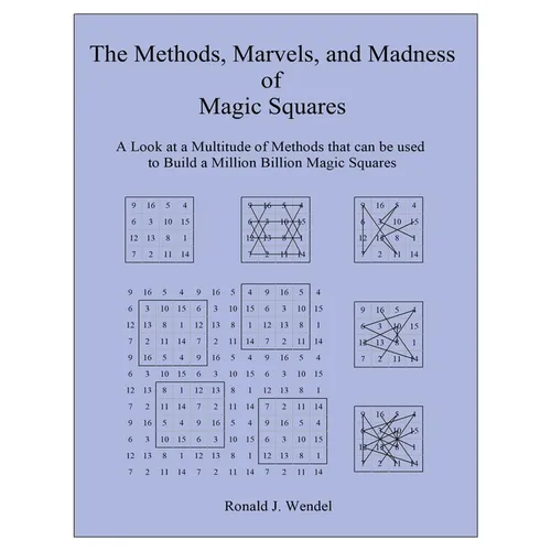 The Methods, Marvels, and Madness of Magic Squares: A Look at a Multitude of Methods that can be used to Build a Million Billion Magic Squares